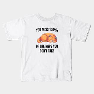 You miss 100% of the naps you don't take Kids T-Shirt